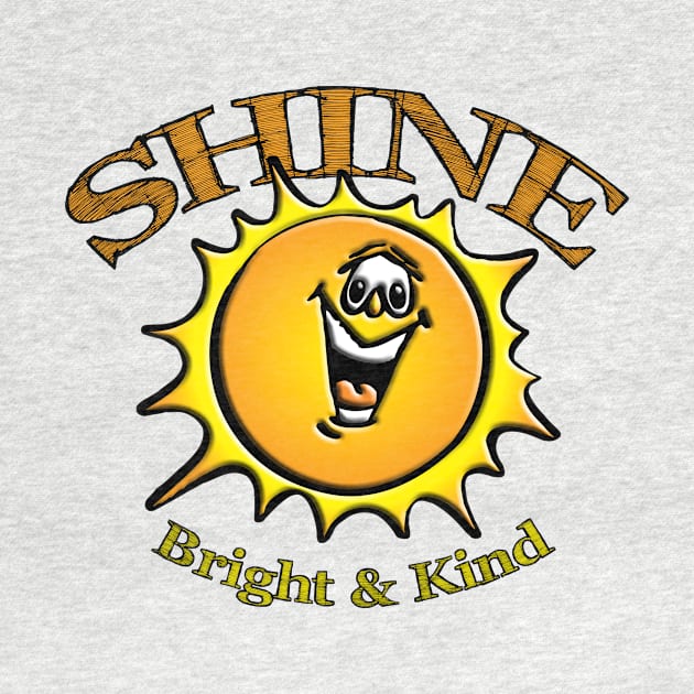 Shine Bright & Kind by TakeItUponYourself